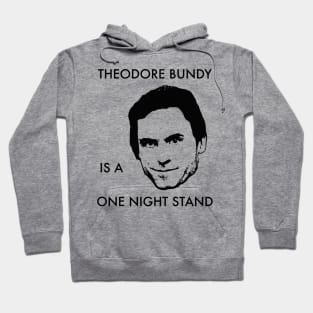 Theodore Bundy Is A One Night Stand Hoodie